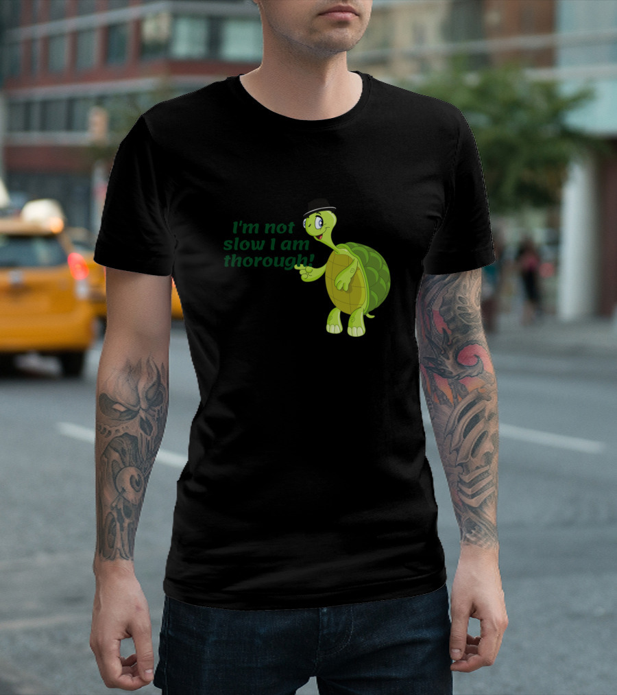 I'm Not Slow I Am Thorough Funny Turtle Saying T-Shirt