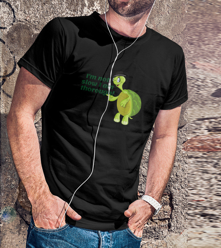 I'm Not Slow I Am Thorough Funny Turtle Saying T-Shirt