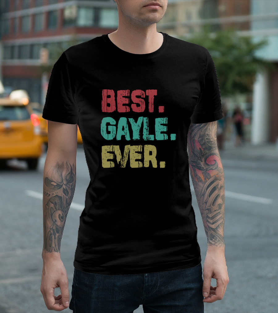 BEST GAYLE EVER Name Birthday Middle Name Fam T-Shirt