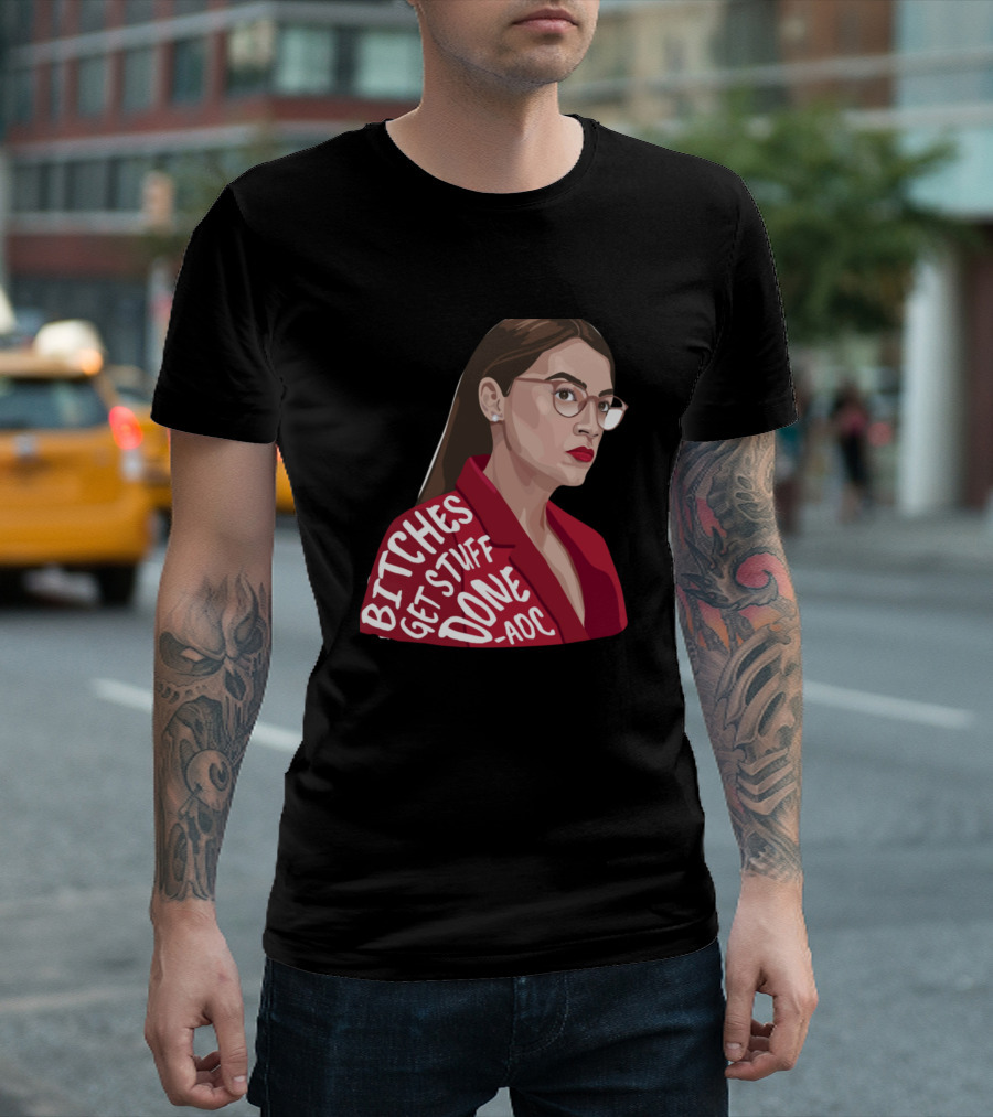Bitches Get Stuff Done AOC T-Shirt