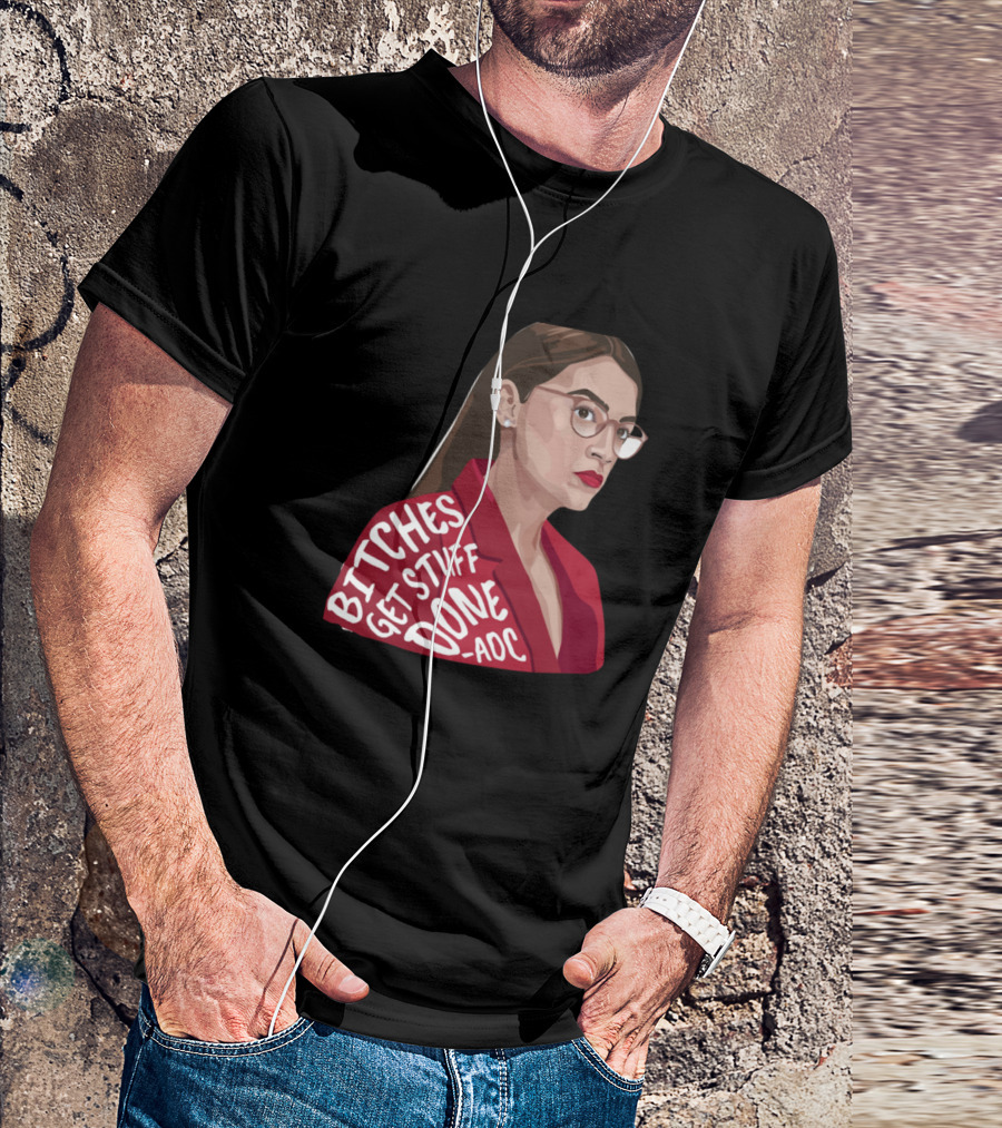 Bitches Get Stuff Done AOC T-Shirt