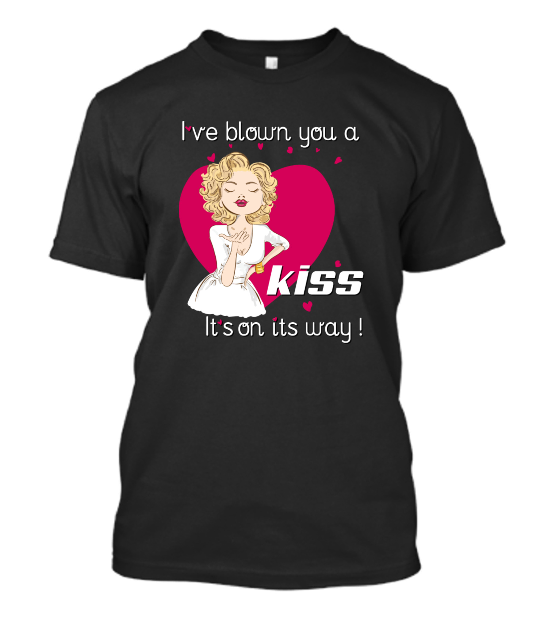 I've Blown You A Kiss It's On Its Way T-Shirt