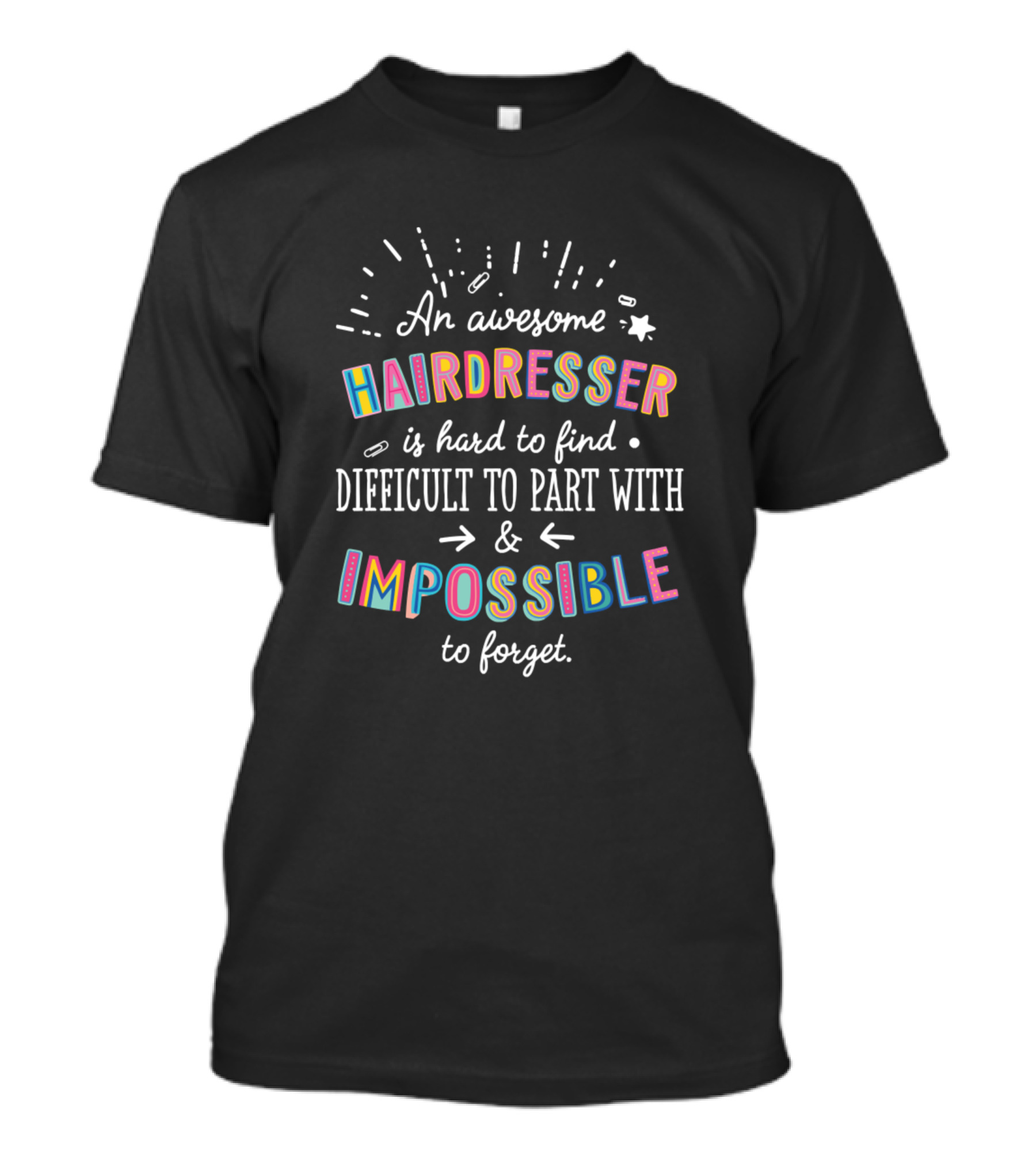 An Awesome Hairdresser Is Hard To Find Difficult To Part With And Impossible To Forget T-Shirt