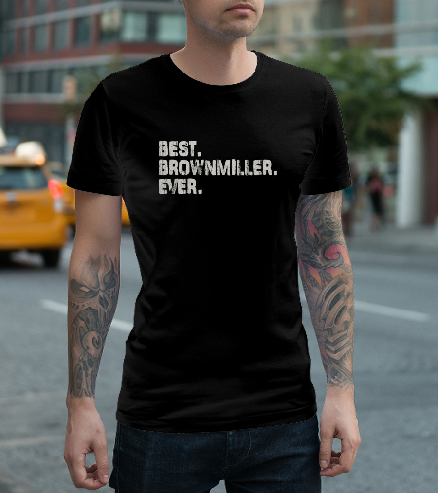 Best Brownmiller Ever T-Shirt