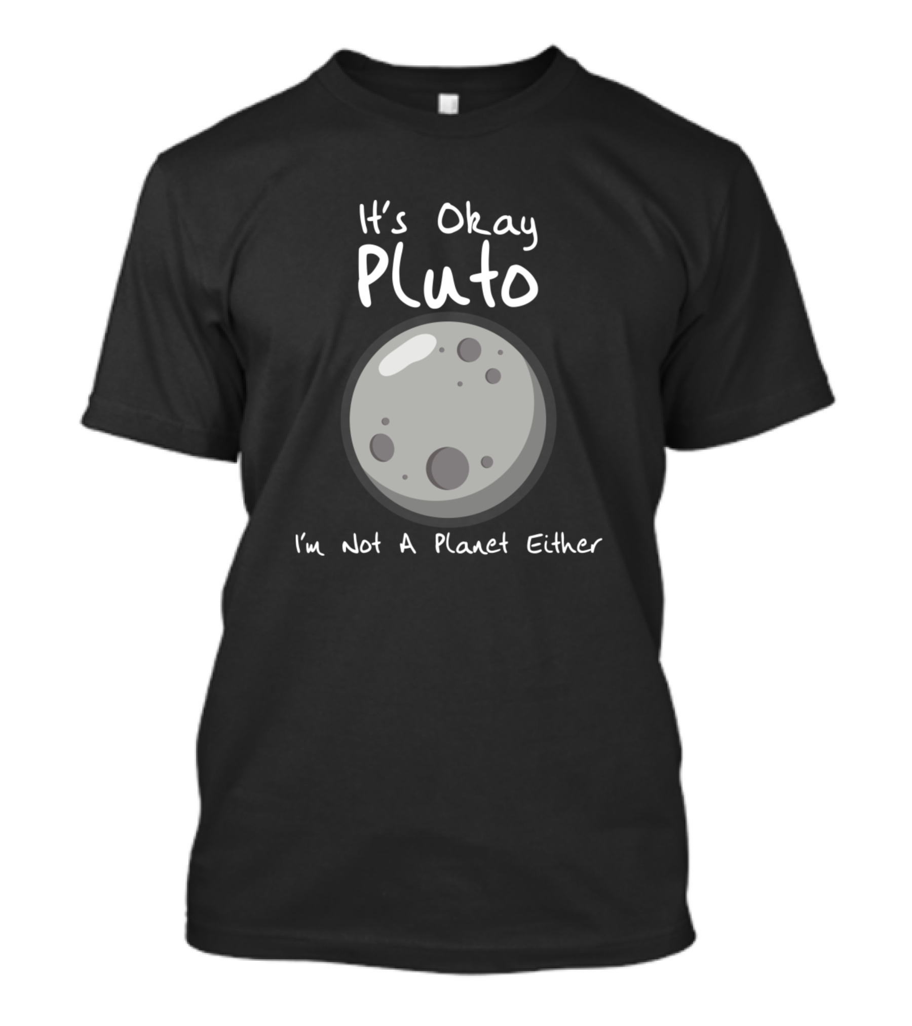 It's Okay Pluto I'm Not A Planet Either Moon T-Shirt