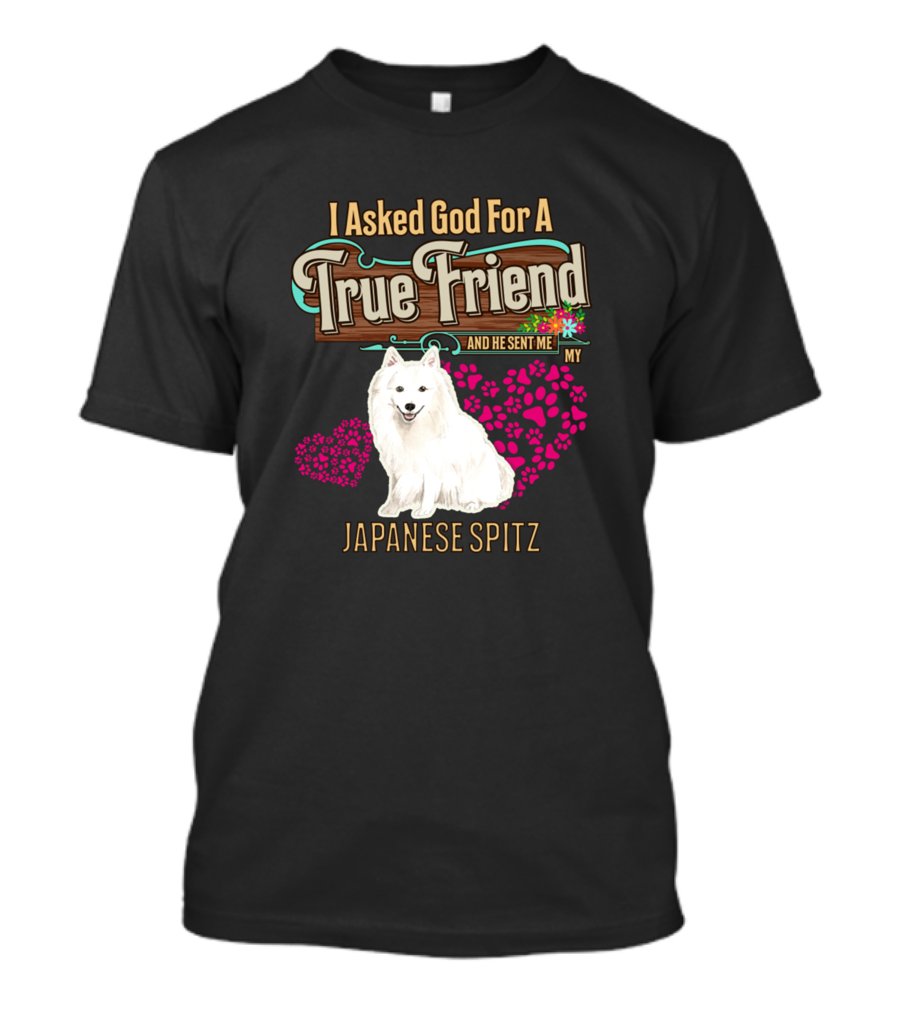 I Asked God For A True Friend He Sent Me My Japanese Spitz T-Shirt