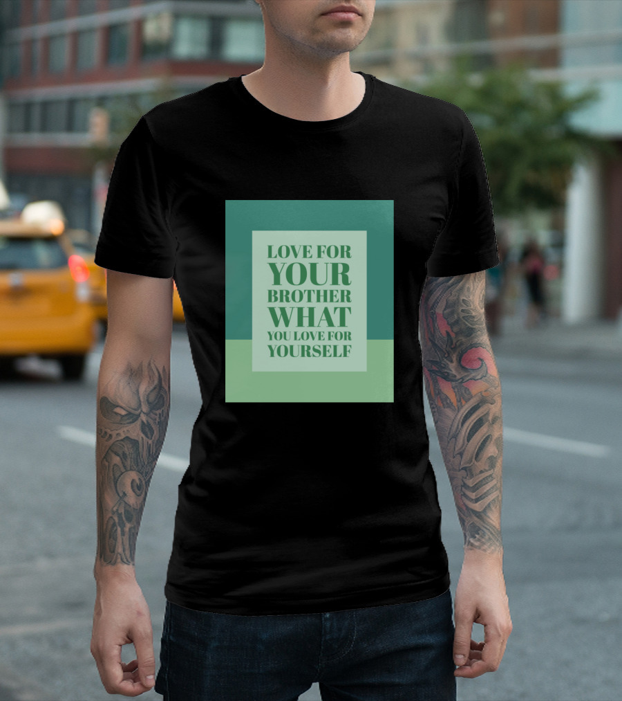 Love For Your Brother What You Love For Yourself Text Centered In Green Blocks T-Shirt