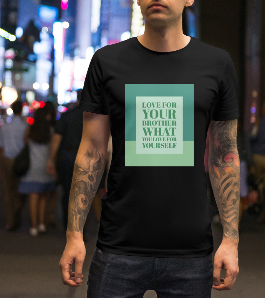 Love For Your Brother What You Love For Yourself Text Centered In Green Blocks T-Shirt