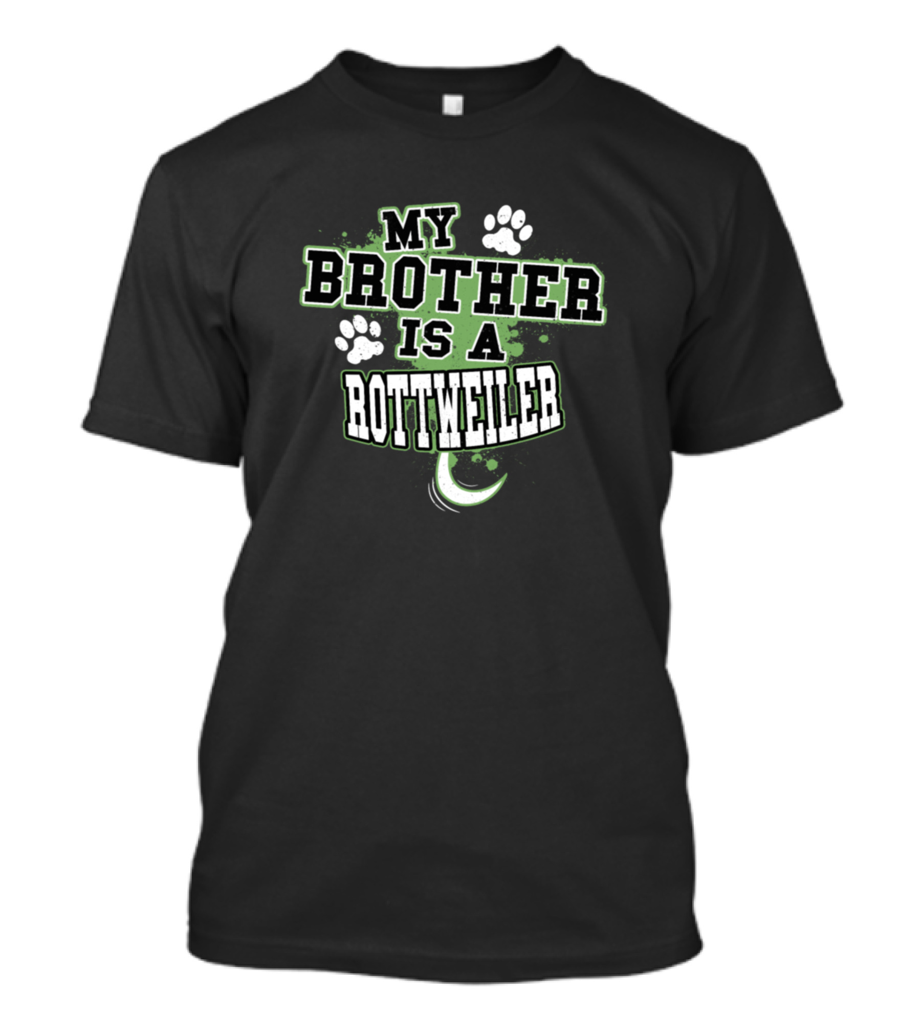 My Brother Is A Rottweiler Paws And Green Accent T-Shirt