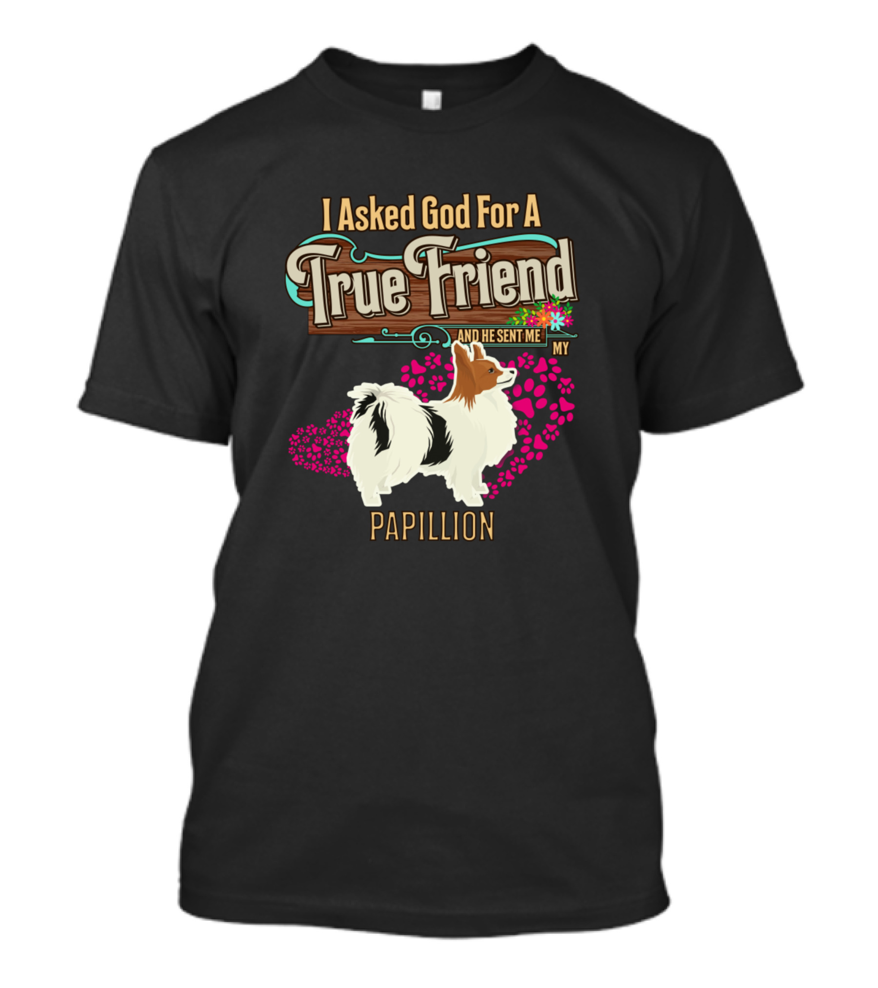 I Asked God For A True Friend And He Sent Me My Papillon T-Shirt