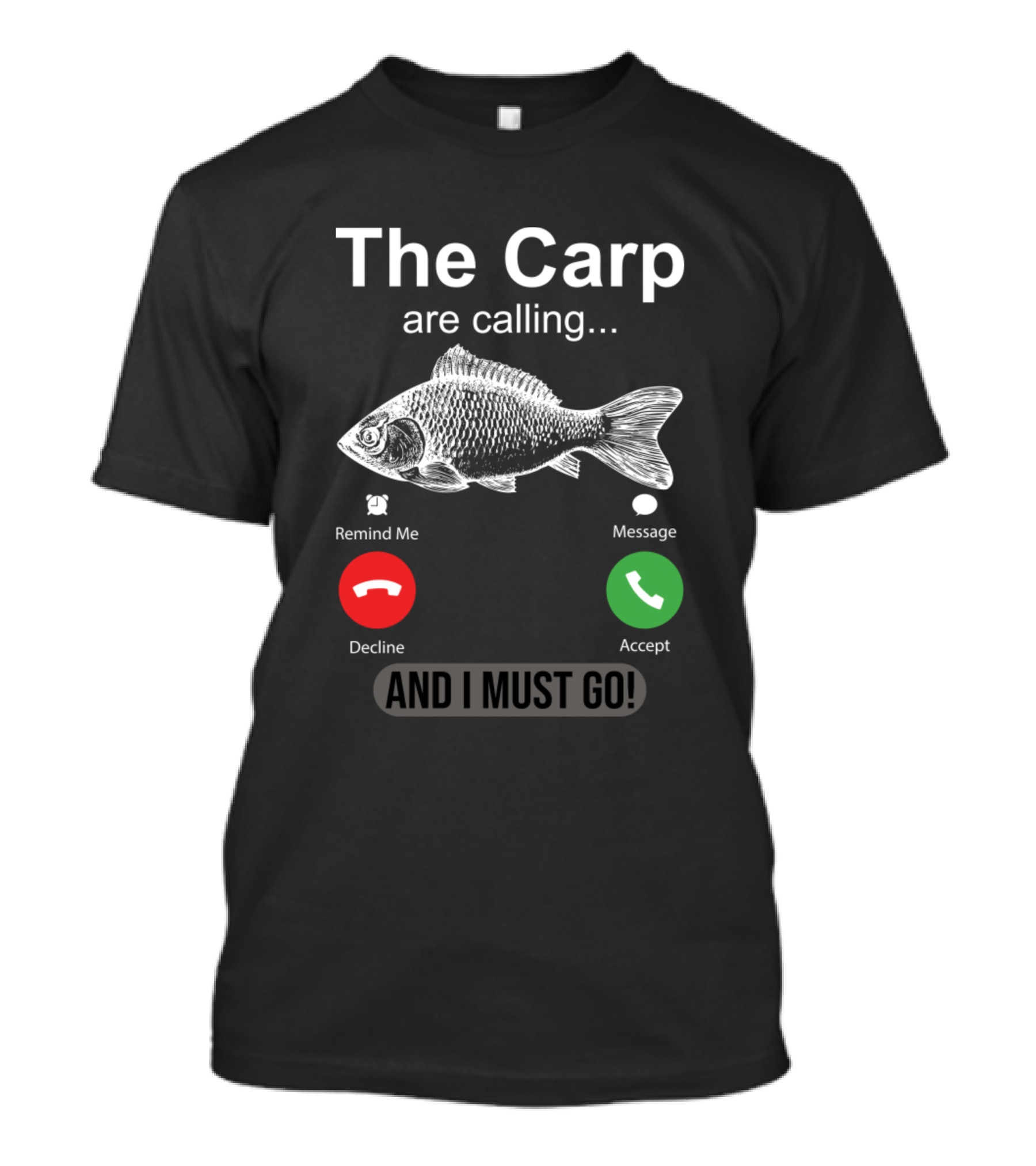 The Carp Are Calling And I Must Go Carp Fish Remind Message Decline Accept T-Shirt