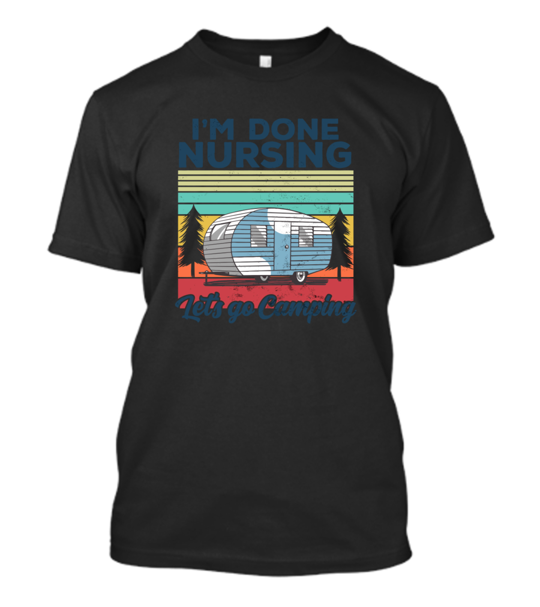 I'm Done Nursing Let's Go Camping Vintage Camper Nurse Adventure Retro T-Shirt