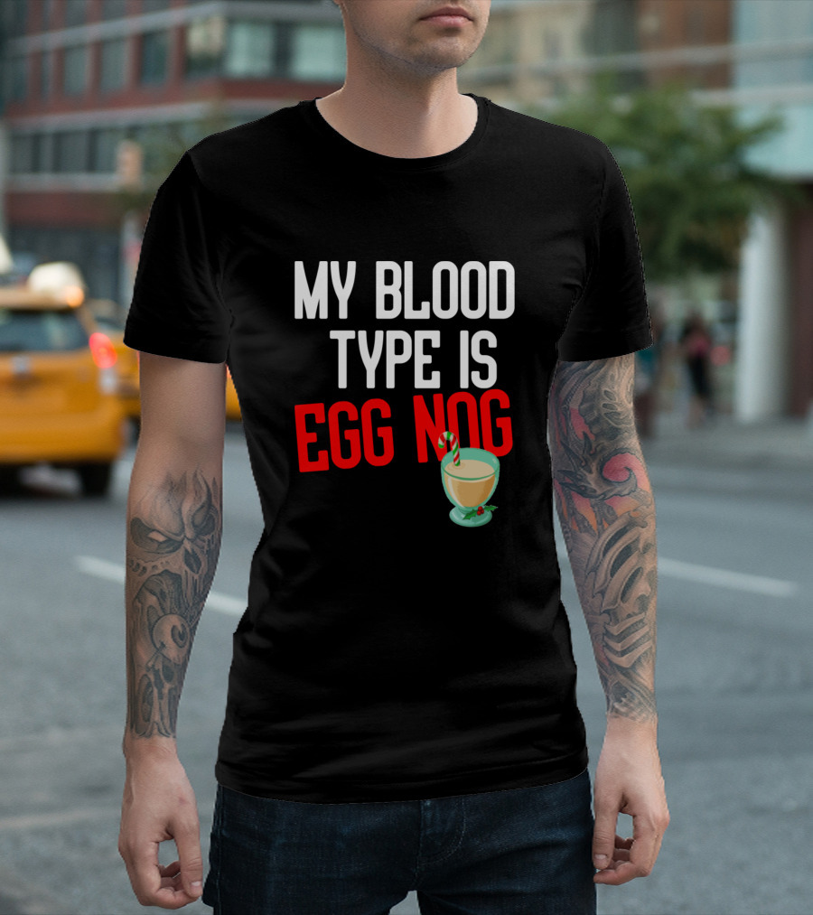 MY BLOOD TYPE IS EGG NOG With Holiday Eggnog Glass And Candy Cane T-Shirt
