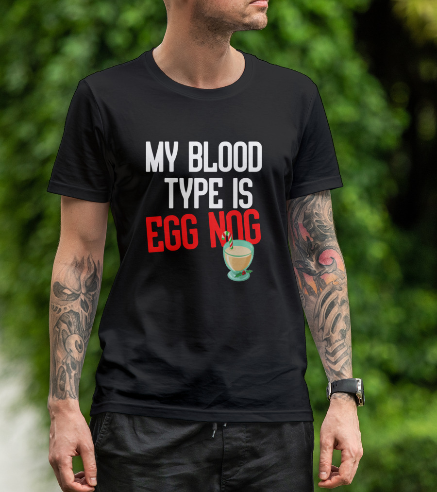 MY BLOOD TYPE IS EGG NOG With Holiday Eggnog Glass And Candy Cane T-Shirt