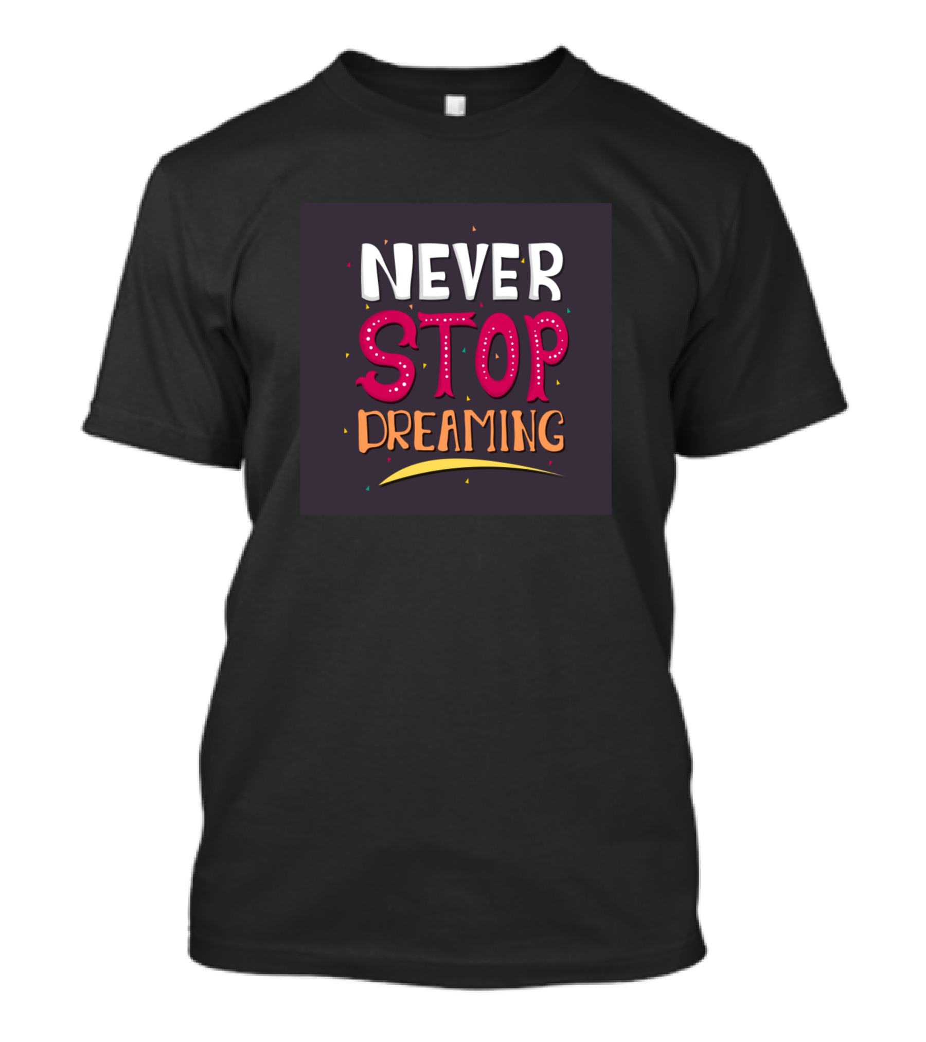 NEVER STOP DREAMING Text With Colorful Confetti Elements T-Shirt