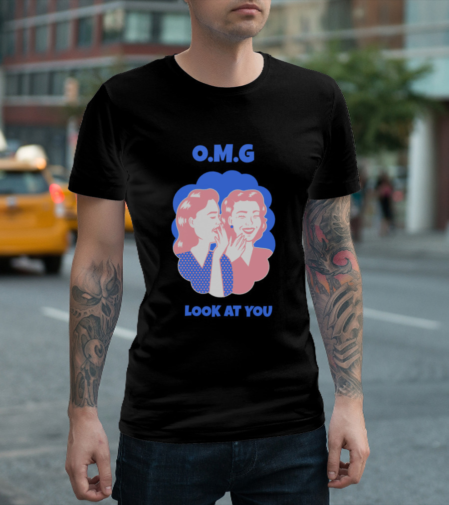 O.M.G Look at You Funny Girls Laughing T-Shirt