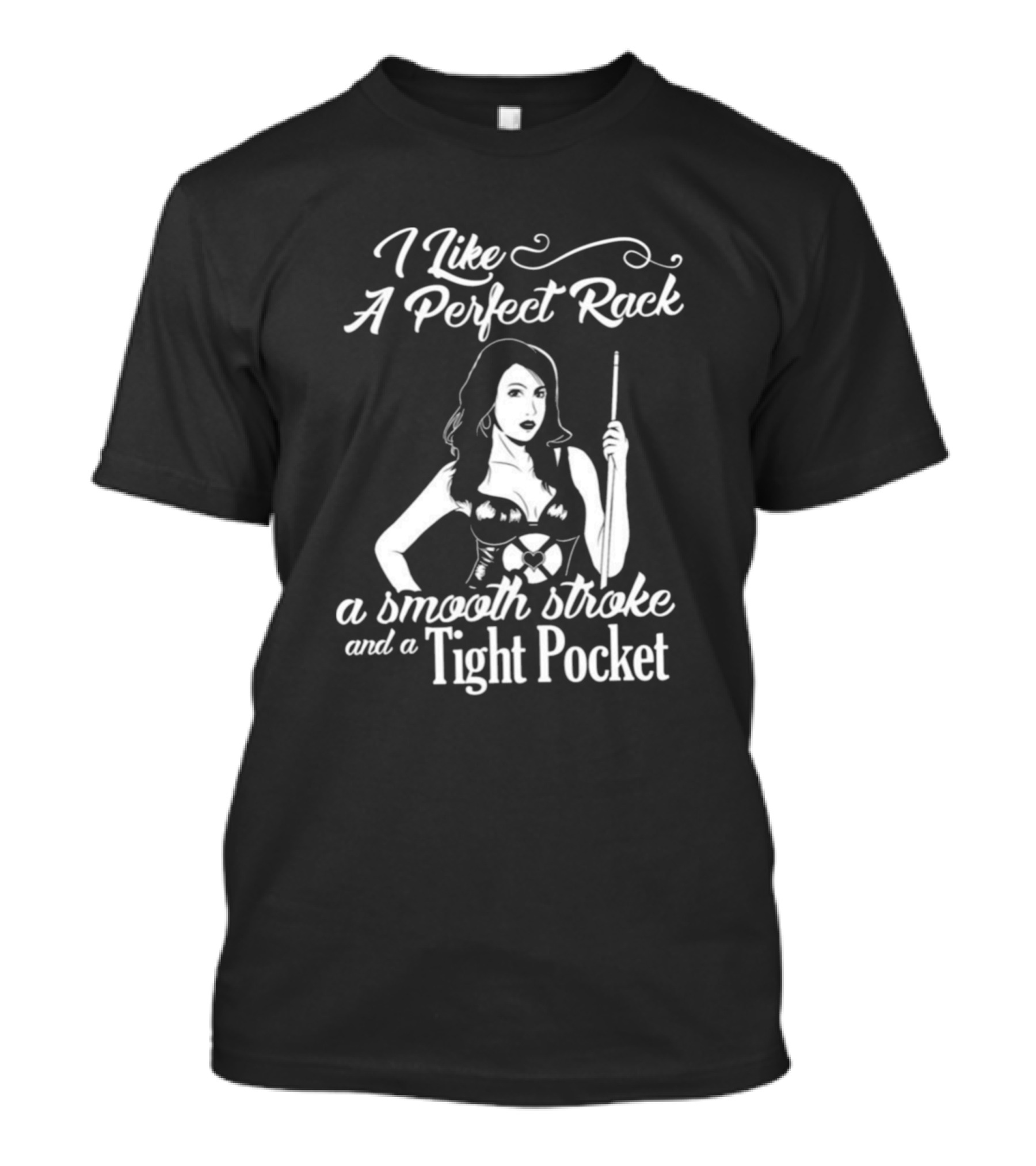 I Like A Perfect Rack A Smooth Stroke And A Tight Pocket T-Shirt
