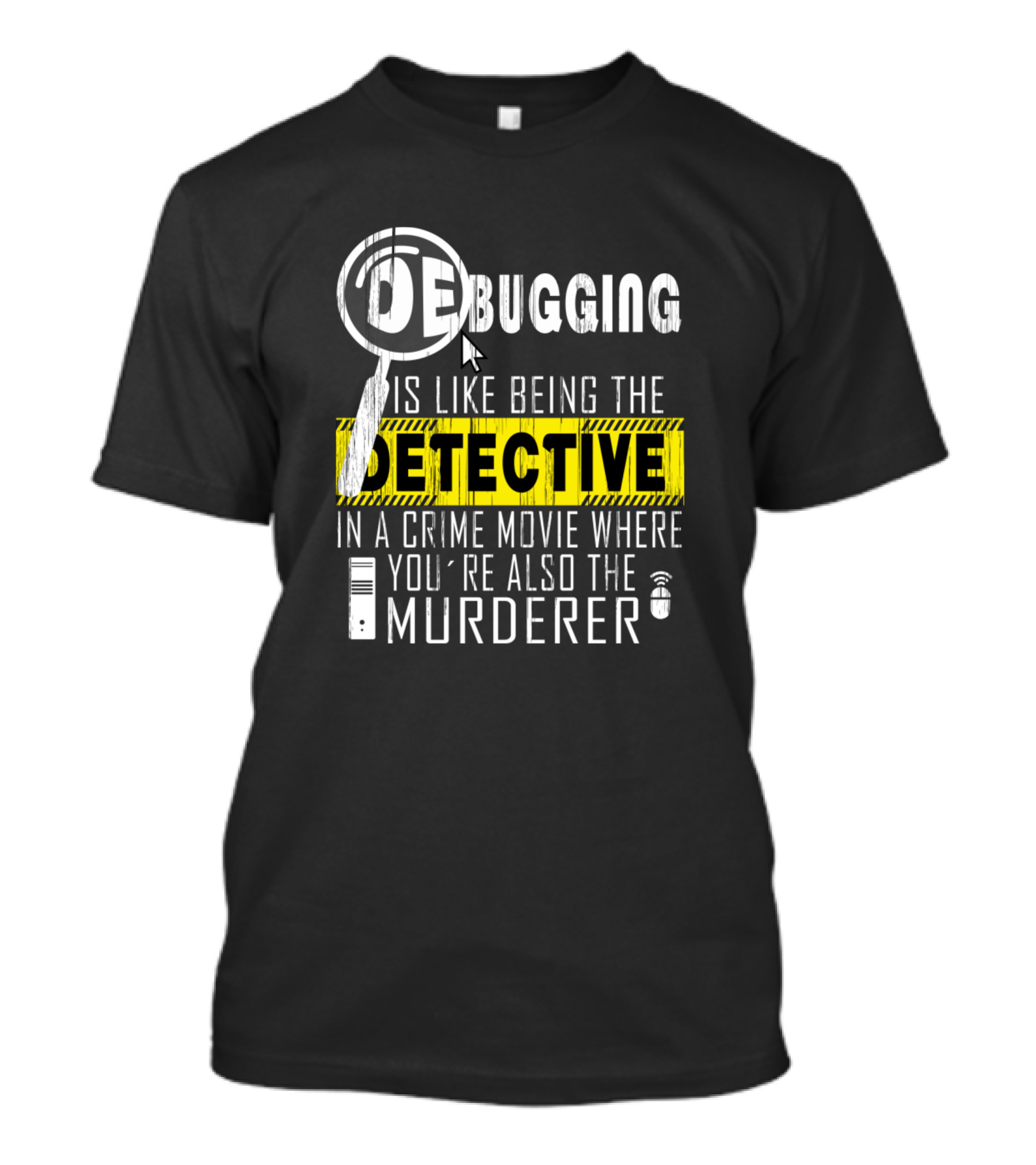 Debugging Is Like Being The Detective In A Crime Movie Where You're Also The Murderer T-Shirt