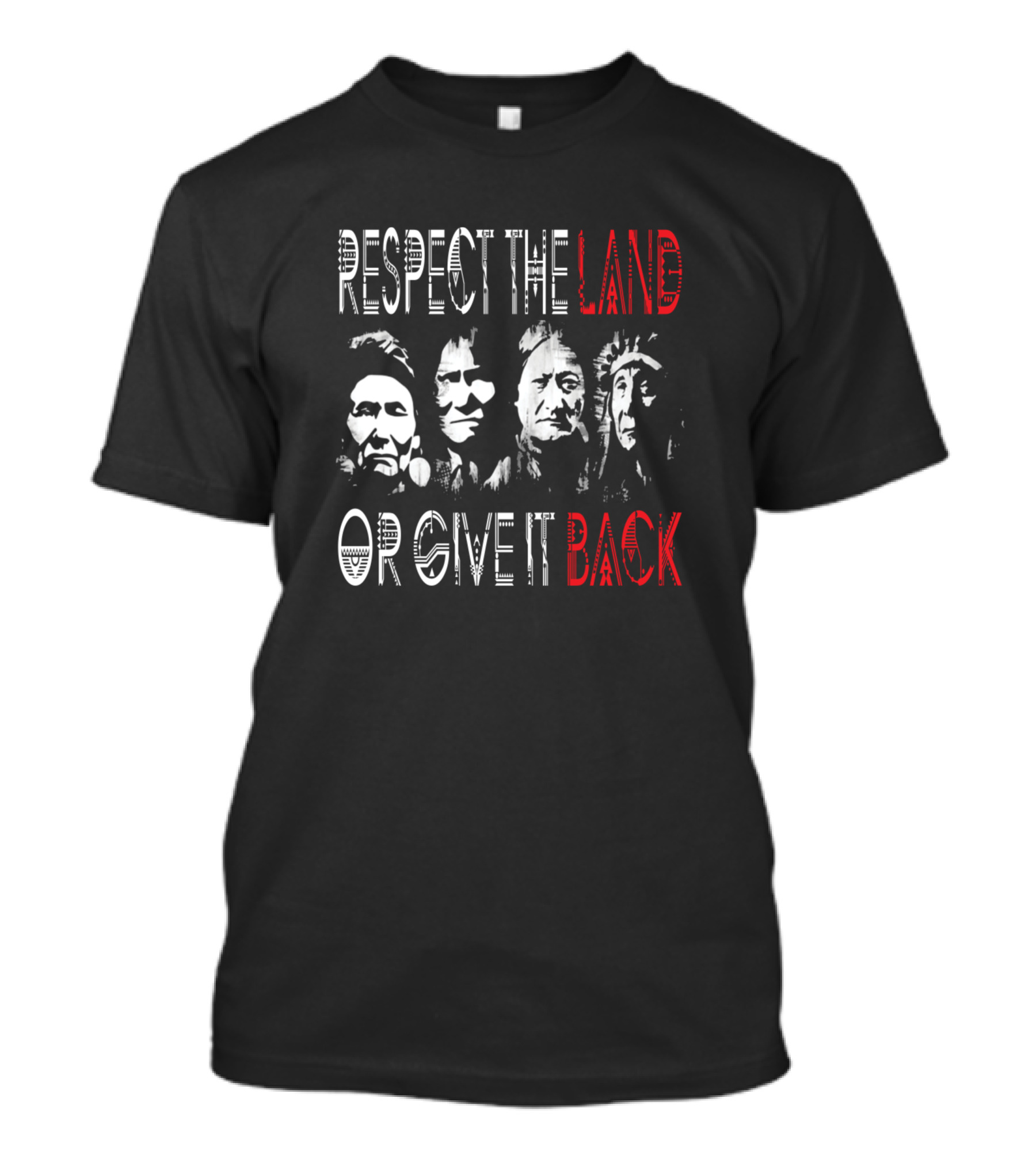 Respect The Land Or Give It Back Native American Leaders T-Shirt