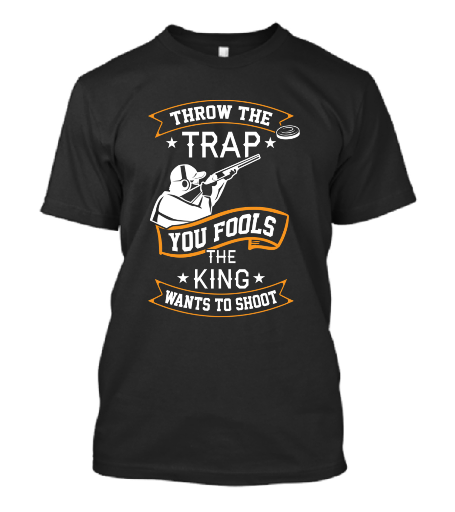 Throw The Trap You Fools The King Wants To Shoot T-Shirt