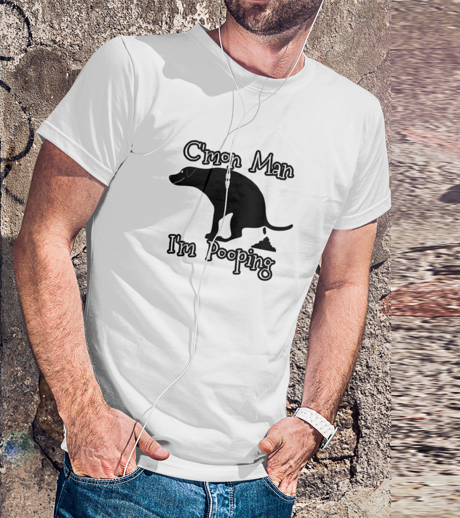 C'mon Man I'm Pooping Dog T-Shirt