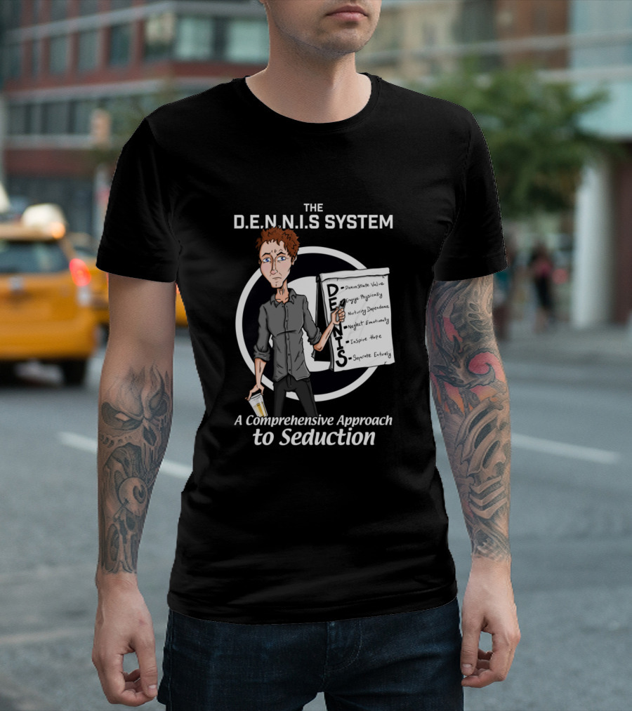 The D.E.N.N.I.S System A Comprehensive Approach to Seduction T-Shirt