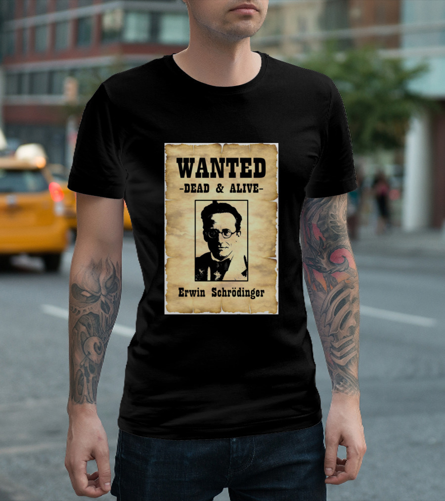 Wanted Dead And Alive Erwin Schrödinger T-Shirt