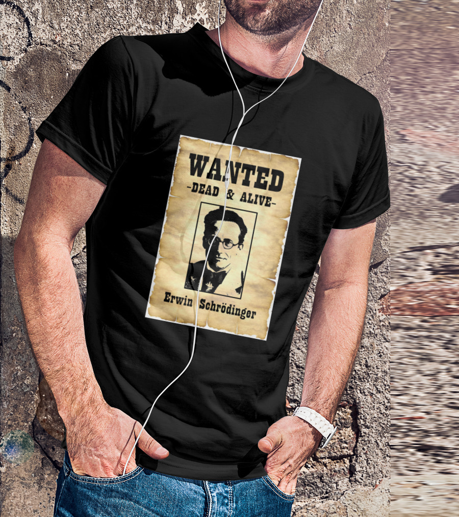 Wanted Dead And Alive Erwin Schrödinger T-Shirt