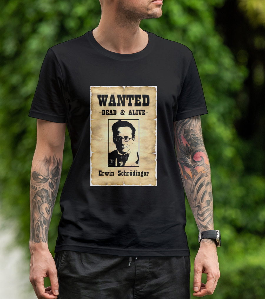 Wanted Dead And Alive Erwin Schrödinger T-Shirt