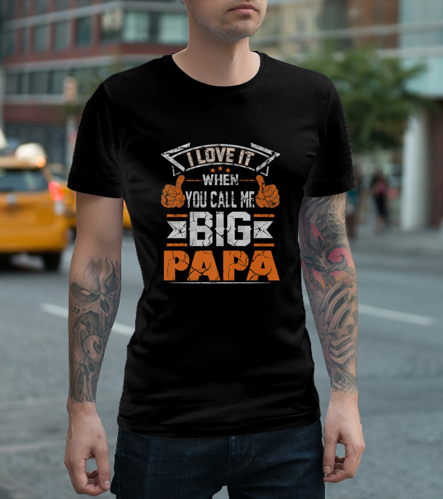 I Love It When You Call Me Big Papa Father Daughter Present T-Shirt