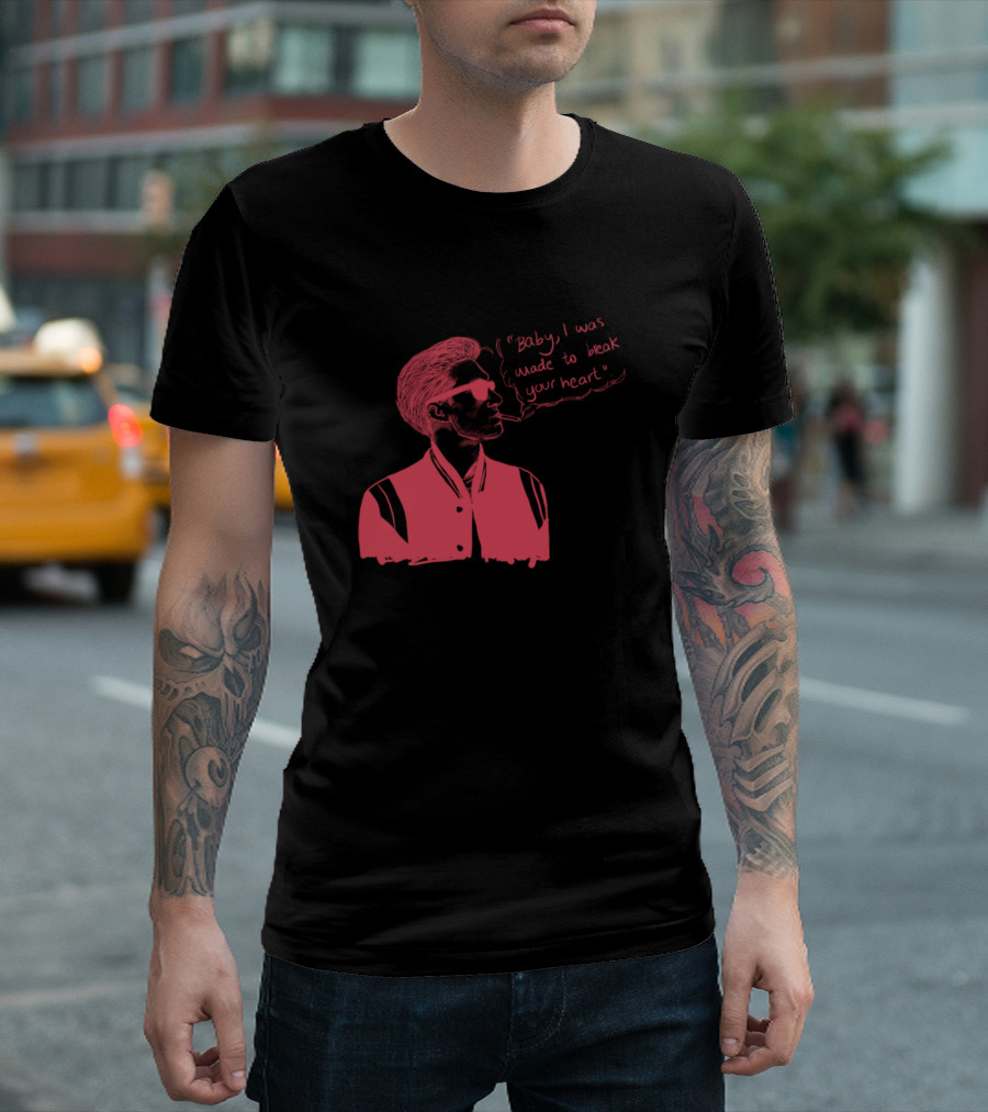 Alex Baby I Was Made to Break Your Heart T-Shirt