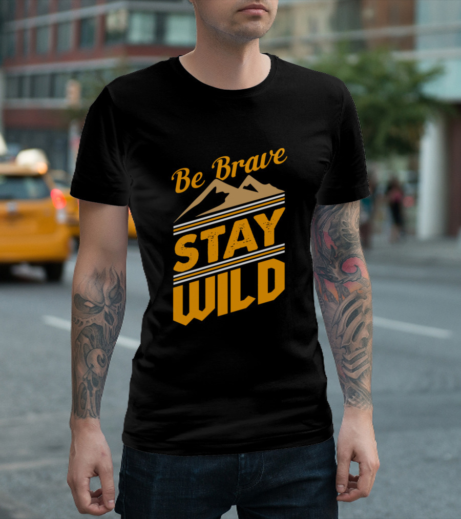 Be Brave Stay Wild Mountains Adventure T-Shirt