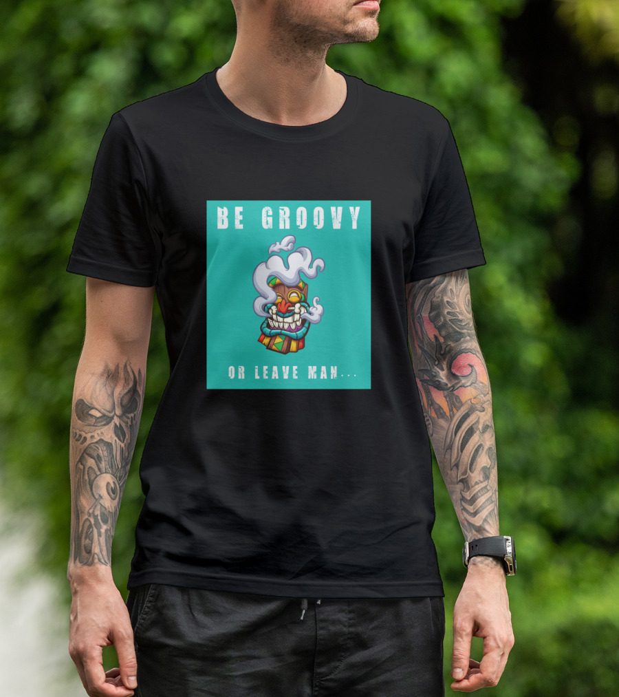 Be Groovy Or Leave Man Tiki Mask Psychedelic Smoke T-Shirt