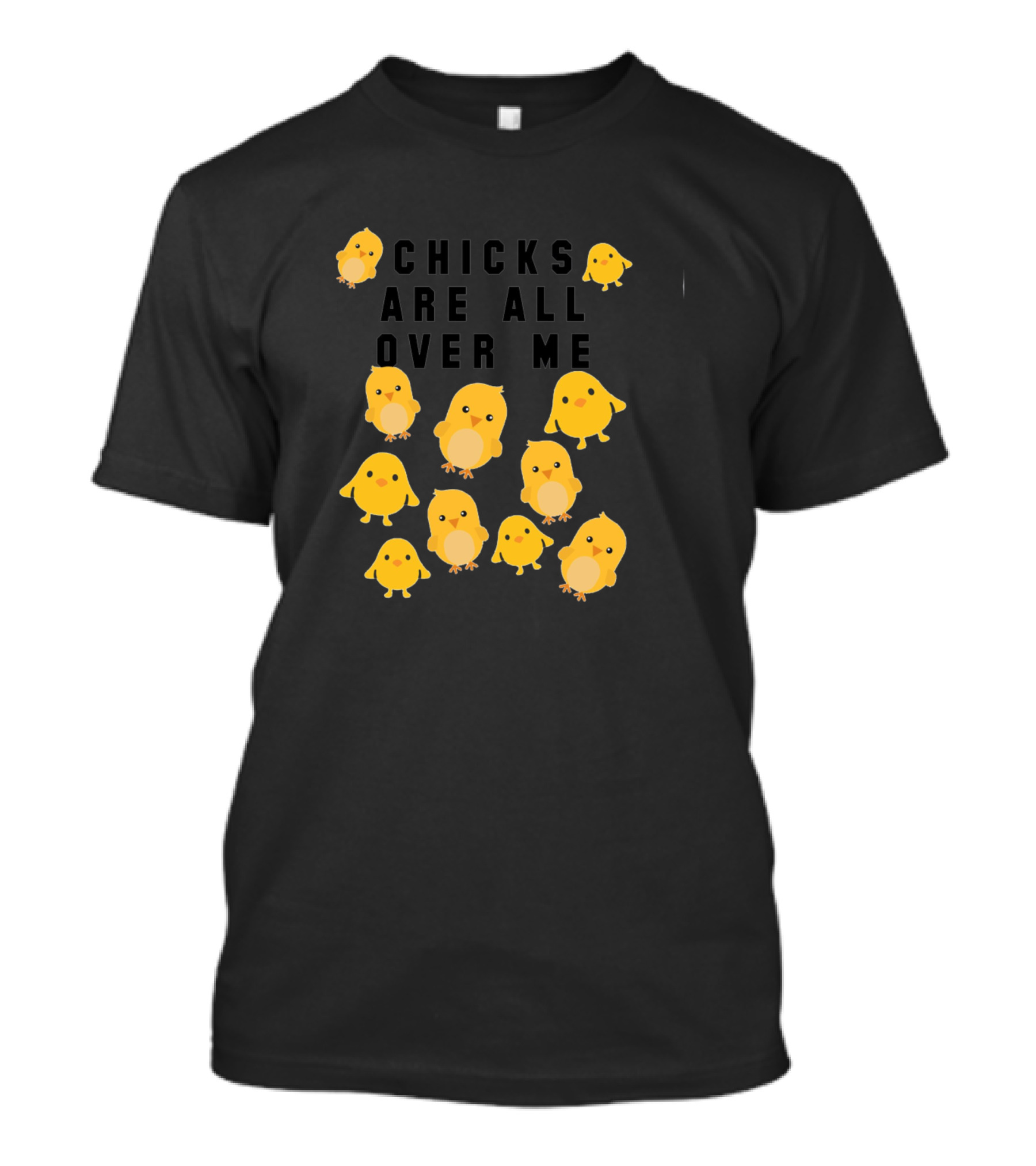 Chicks Are All Over Me Funny Easter With Cute Yellow Chicks T-Shirt