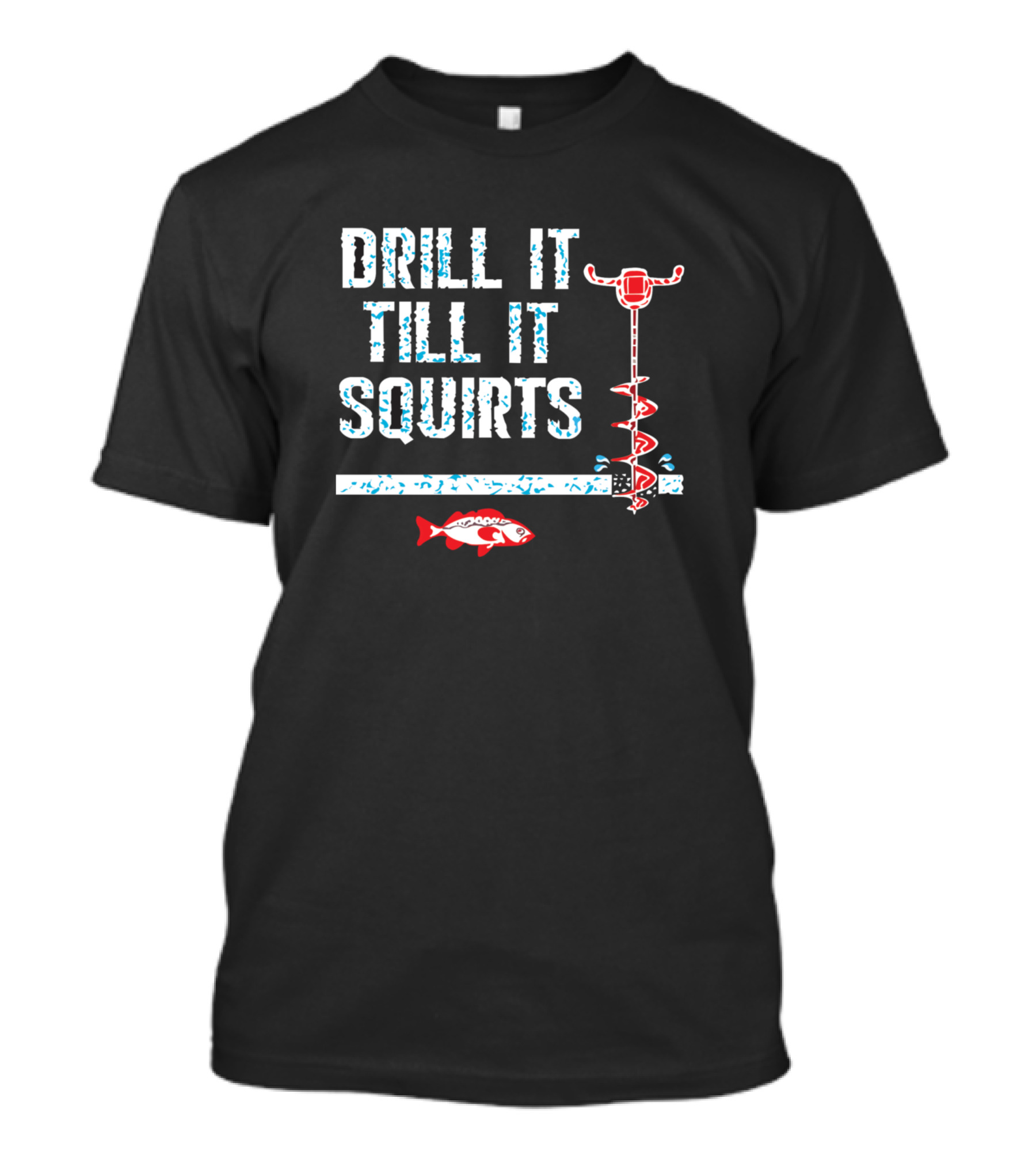 Drill It Till It Squirts Fishing Club T-Shirt