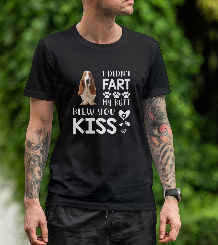 I Didn't Fart My Butt Blew You Kiss Bloodhound Dog Lovers T-Shirt