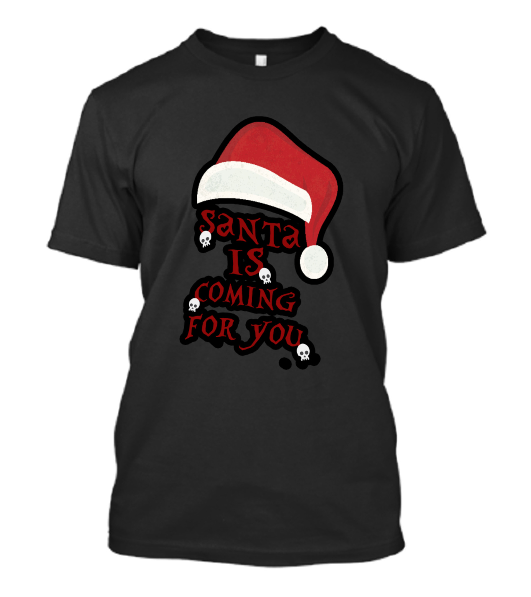 Santa Is Coming For You Santa Hat Skulls T-Shirt