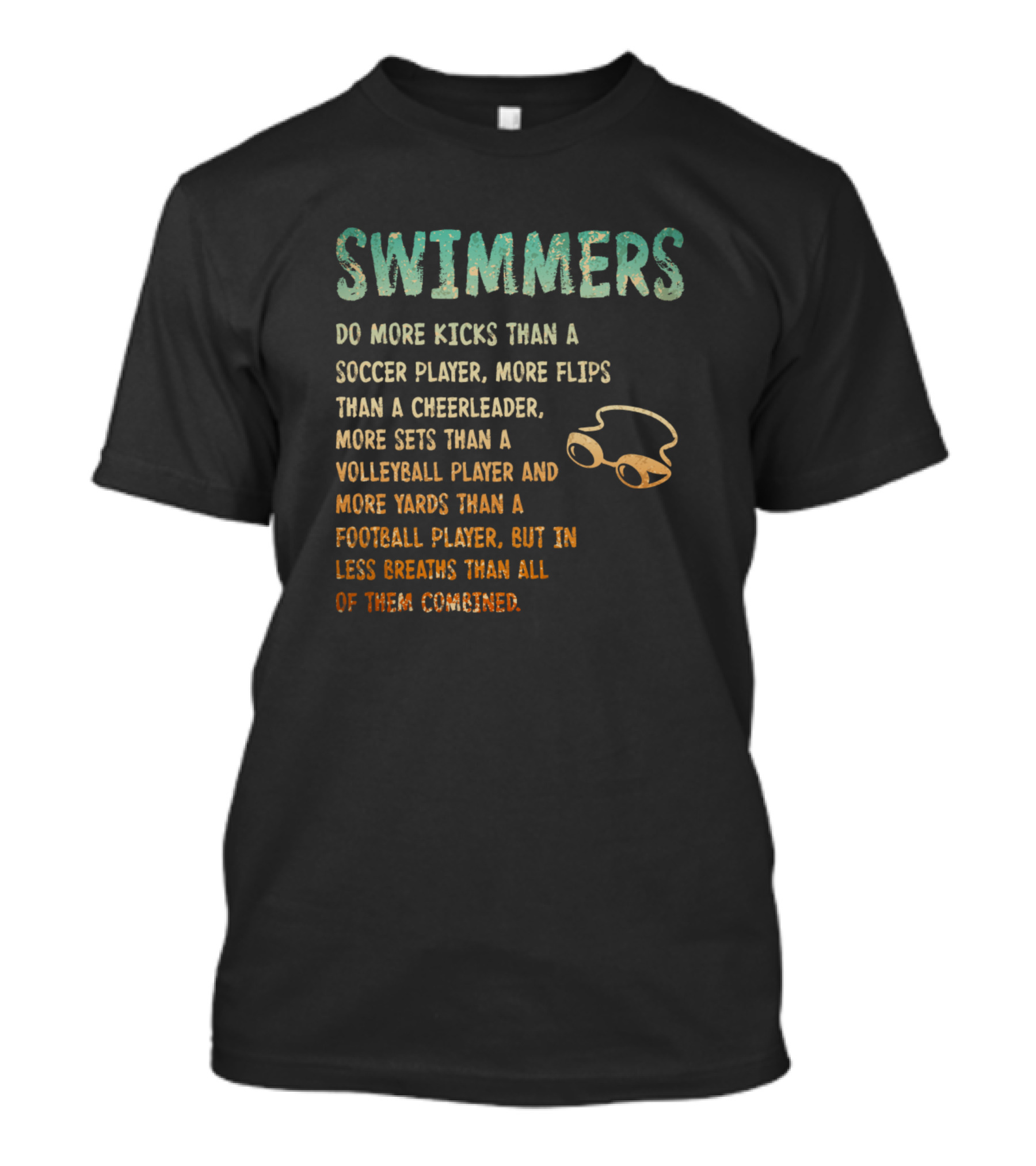 Swimmers Do More Kicks Than Soccer Player More Flips Than Cheerleader More Sets Than Volleyball Player More Yards Than Football Player Less Breaths Combined T-Shirt