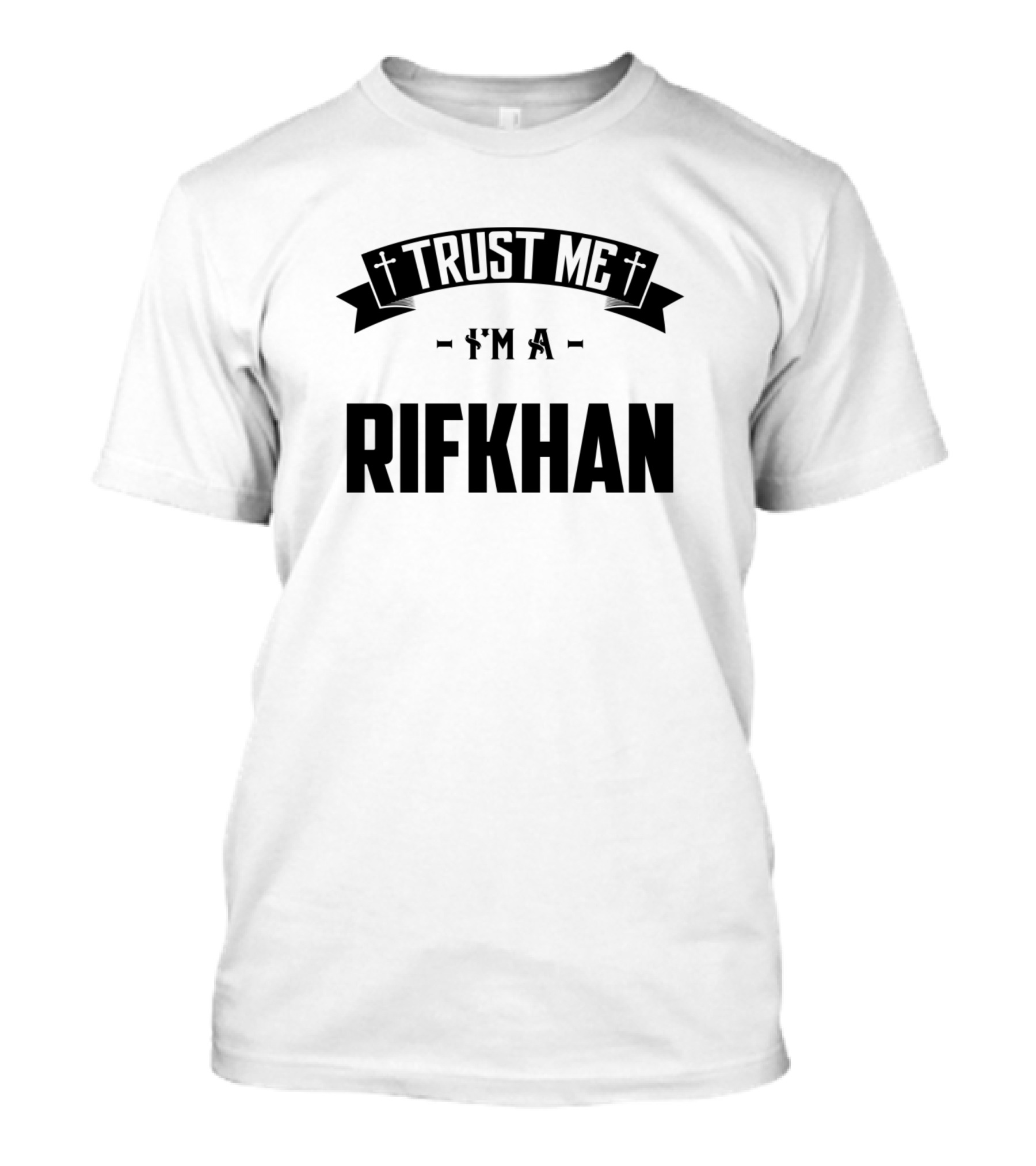 Trust Me I'm A Rifkhan Family Middle Name Birthday T-Shirt