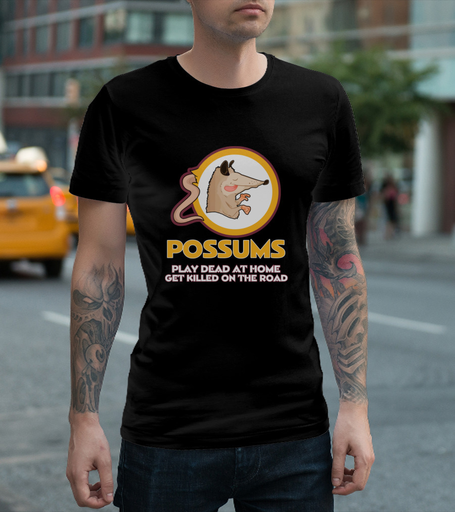 Possums Play Dead At Home Get Killed On The Road Washington Football Team Mascot T-Shirt