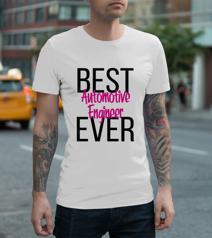 Best Automotive Engineer Ever T-Shirt