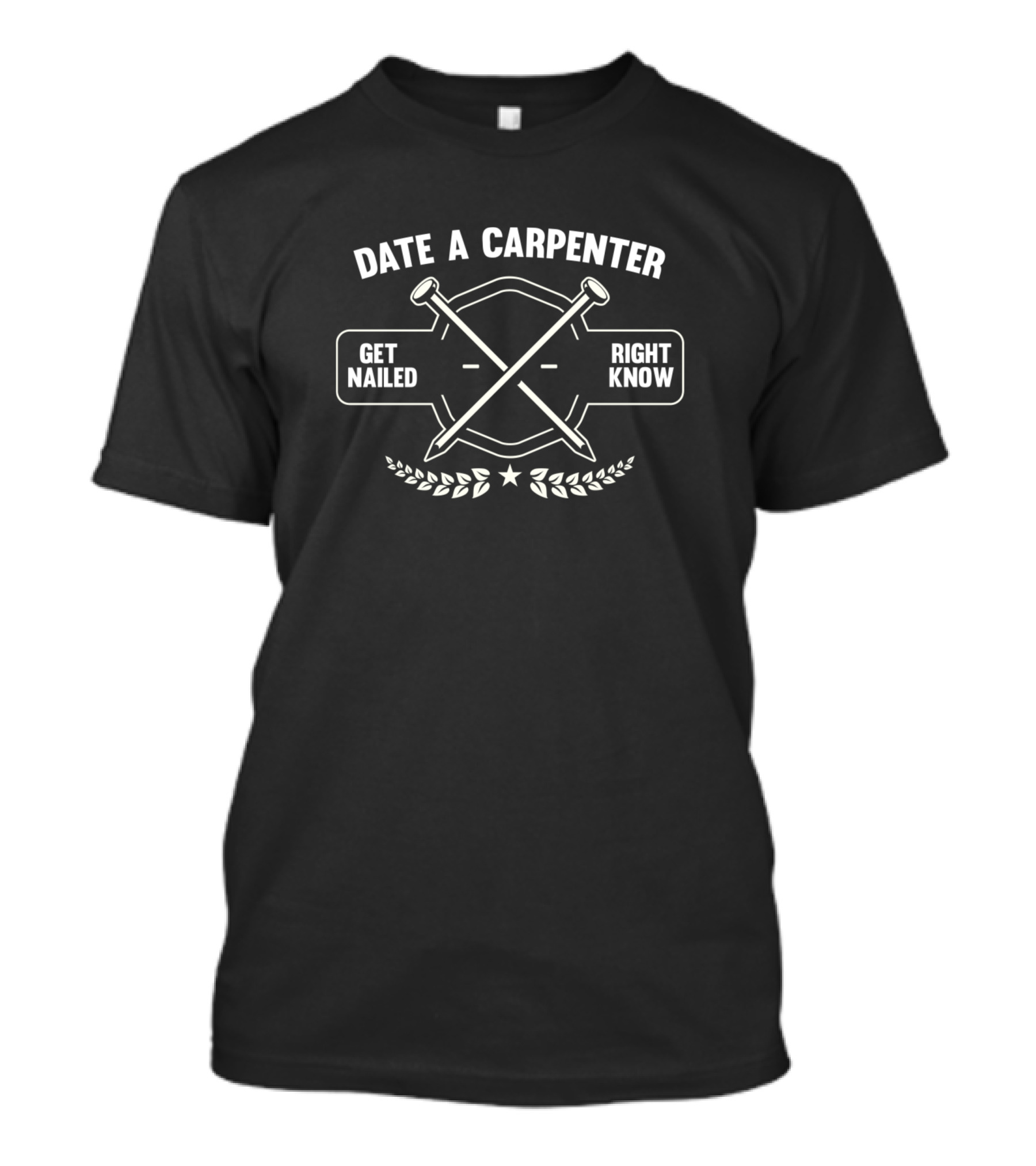 Date A Carpenter Get Nailed Right Know Woodworker Crossed Nails Laurel T-Shirt
