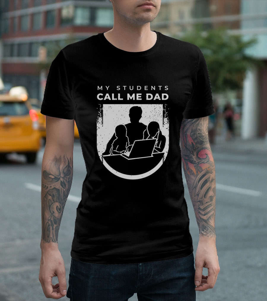 My Students Call Me Dad Homeschooling Outfit For Virtual Teacher Parents T-Shirt