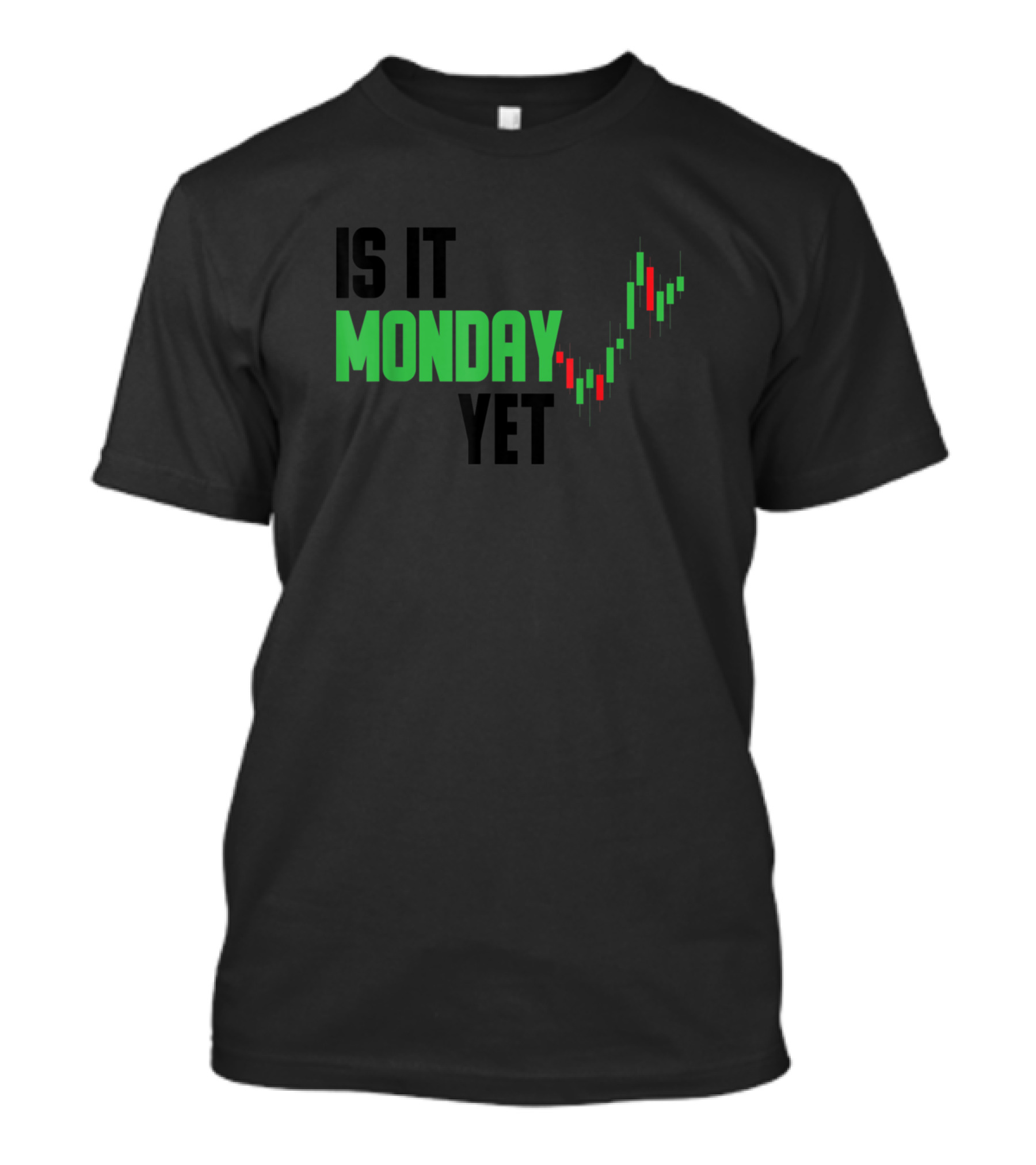 Is It Monday Yet Stock Market Trading Green Candlestick Chart T-Shirt