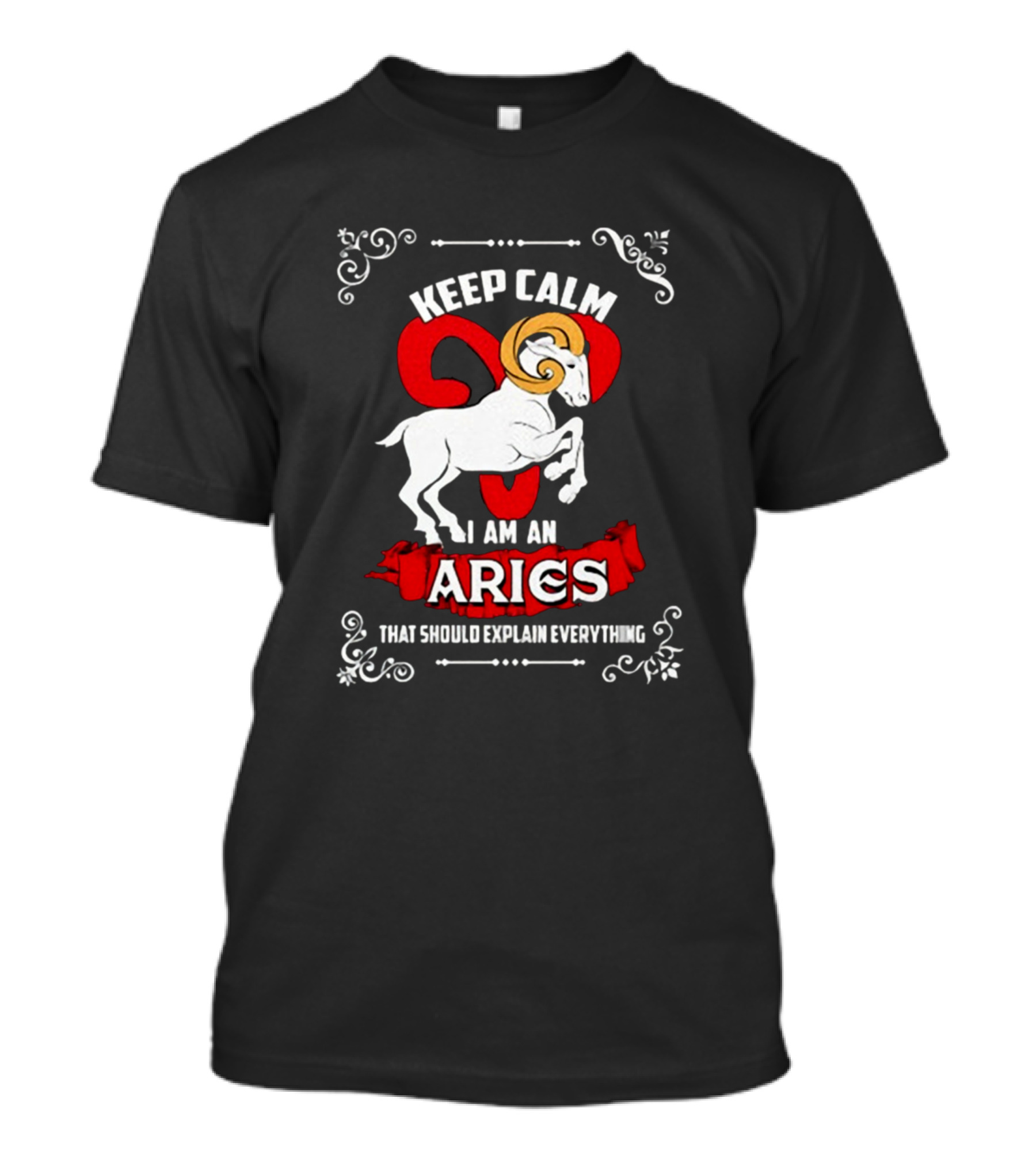 Keep Calm I Am An Aries That Should Explain Everything T-Shirt