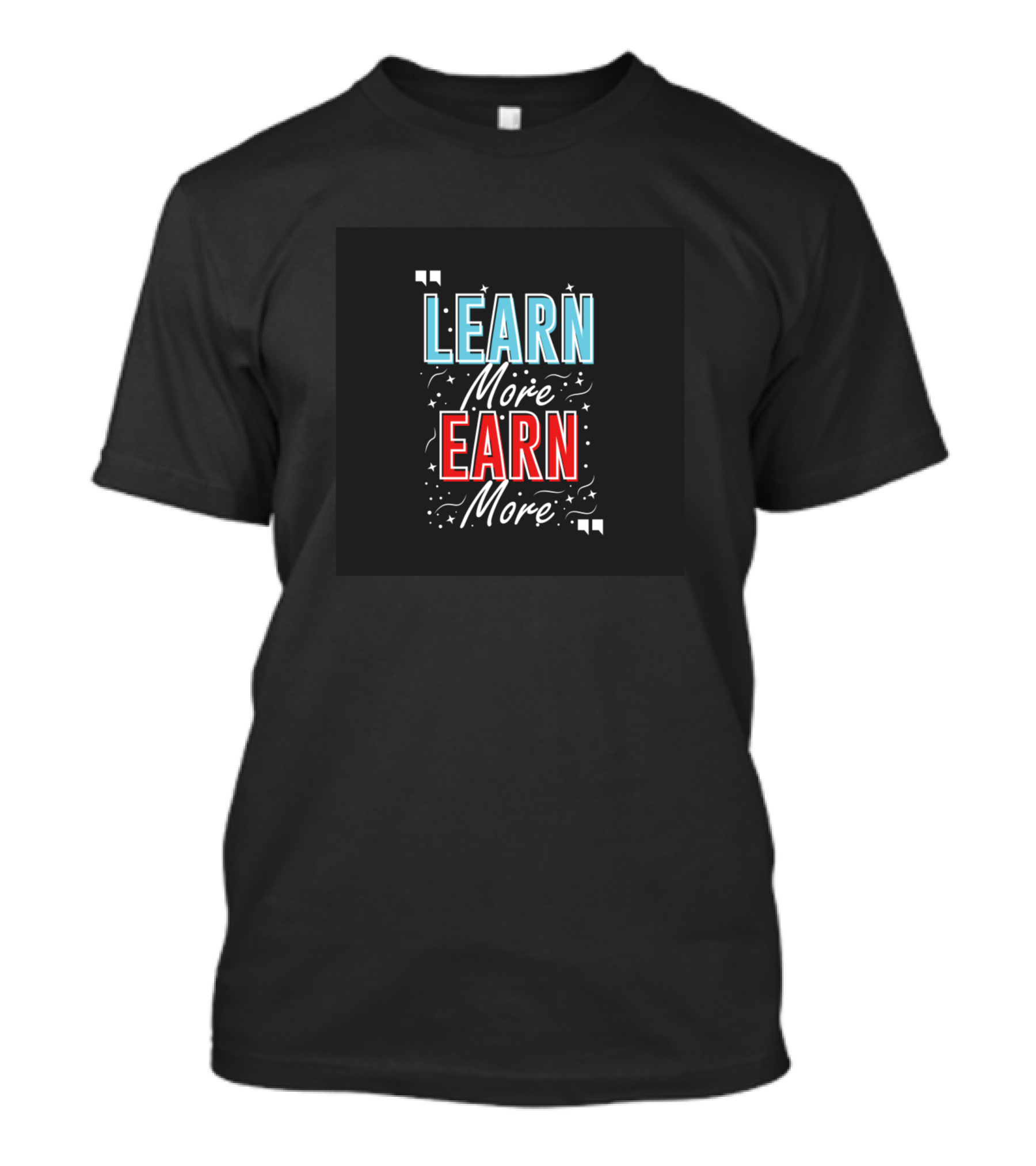 Learn More Earn More Motivational Quote With Stars T-Shirt