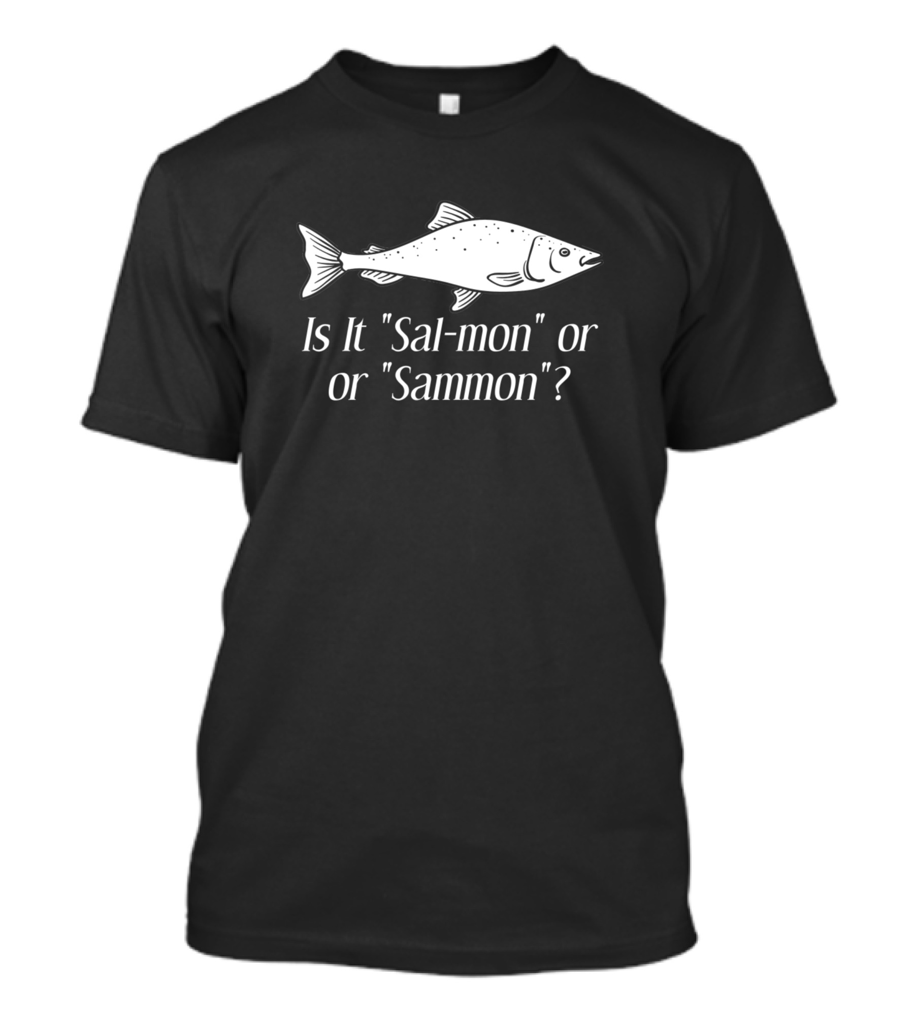 Is It Sal-mon Or Sammon Coho Salmon Fish T-Shirt