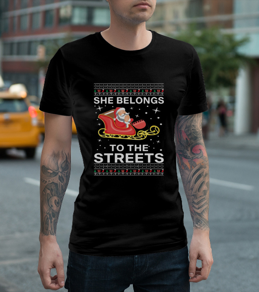 Santa Claus She Belongs To The Streets Sleigh Christmas T-Shirt