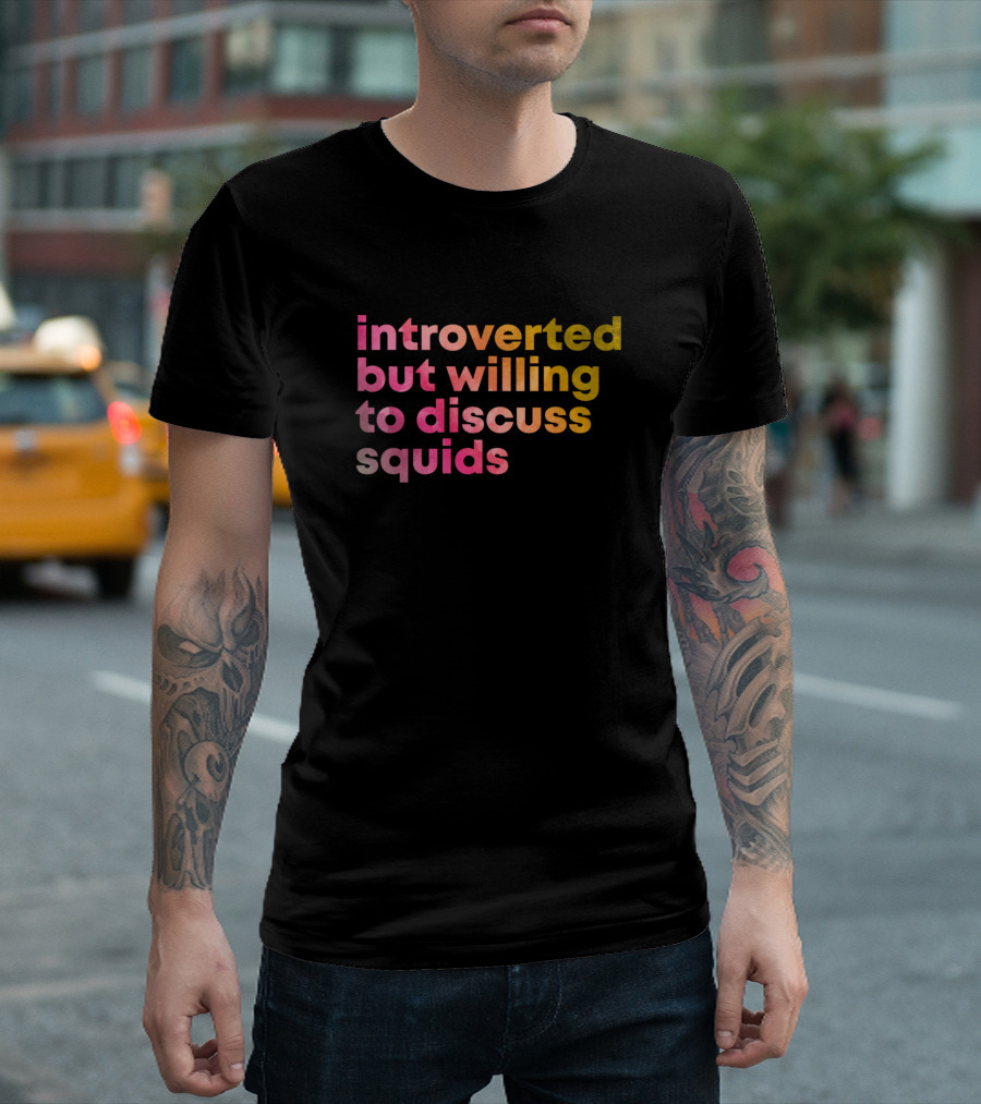 introverted but willing to discuss squids T-Shirt