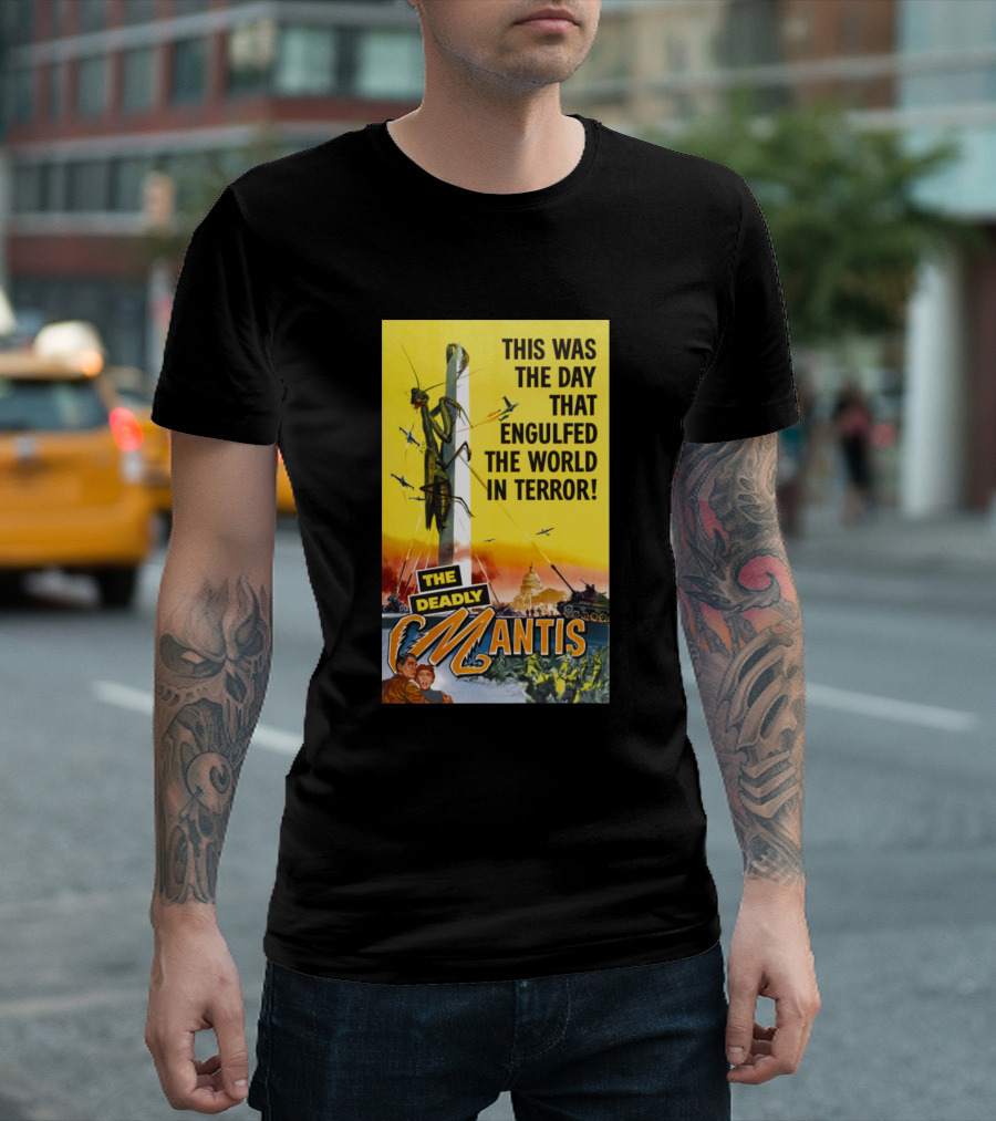 This Was the Day That Engulfed the World in Terror The Deadly Mantis T-Shirt